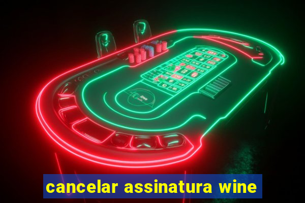 cancelar assinatura wine